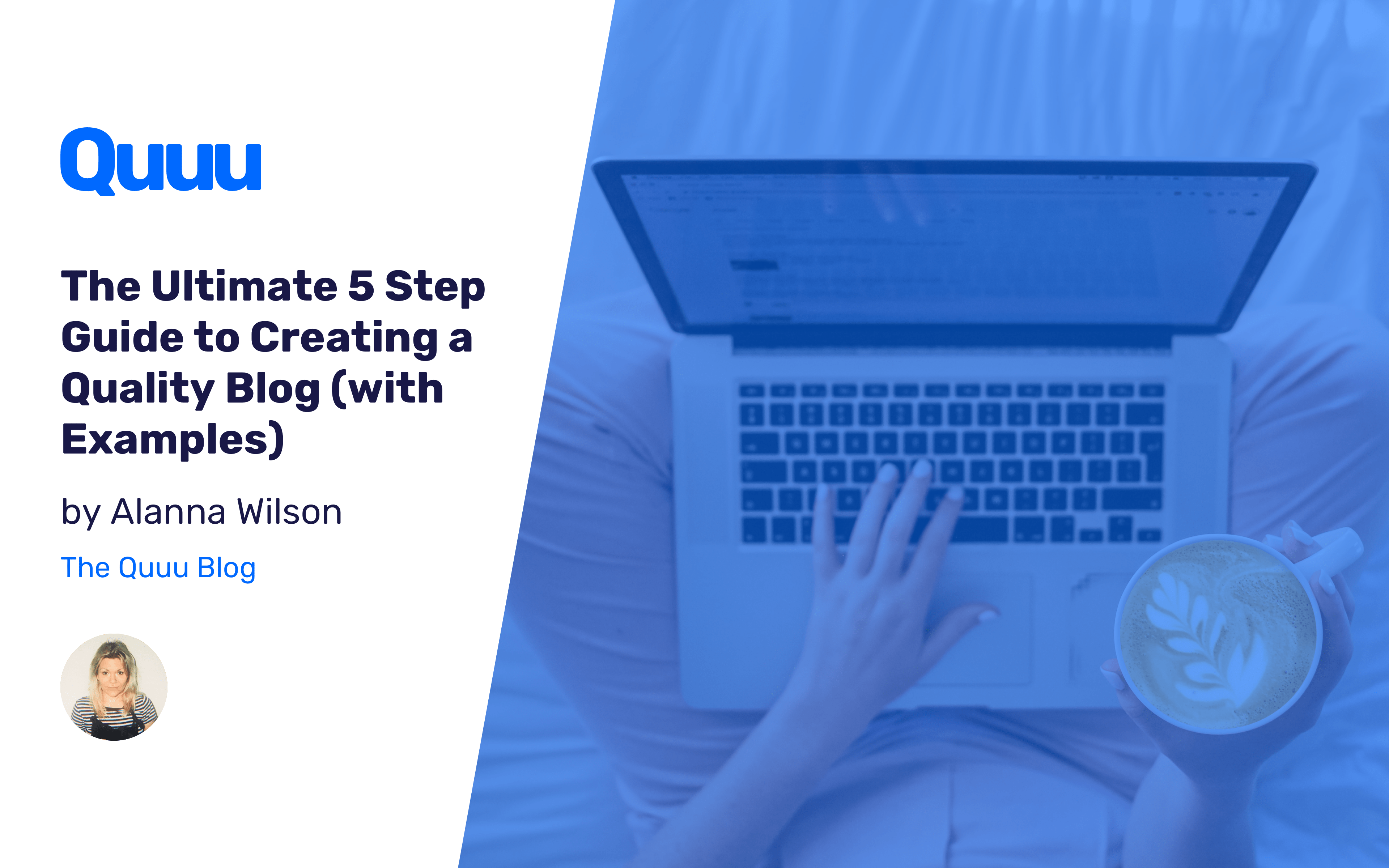 The Ultimate 5 Step Guide to Creating a Quality Blog (with Examples and Checklist)
